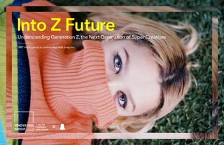 Into Z FutureUnderstanding Generation Z, the Next Generation of Super Creatives
x
JWT Intelligence in partnership with Snap Inc.
 