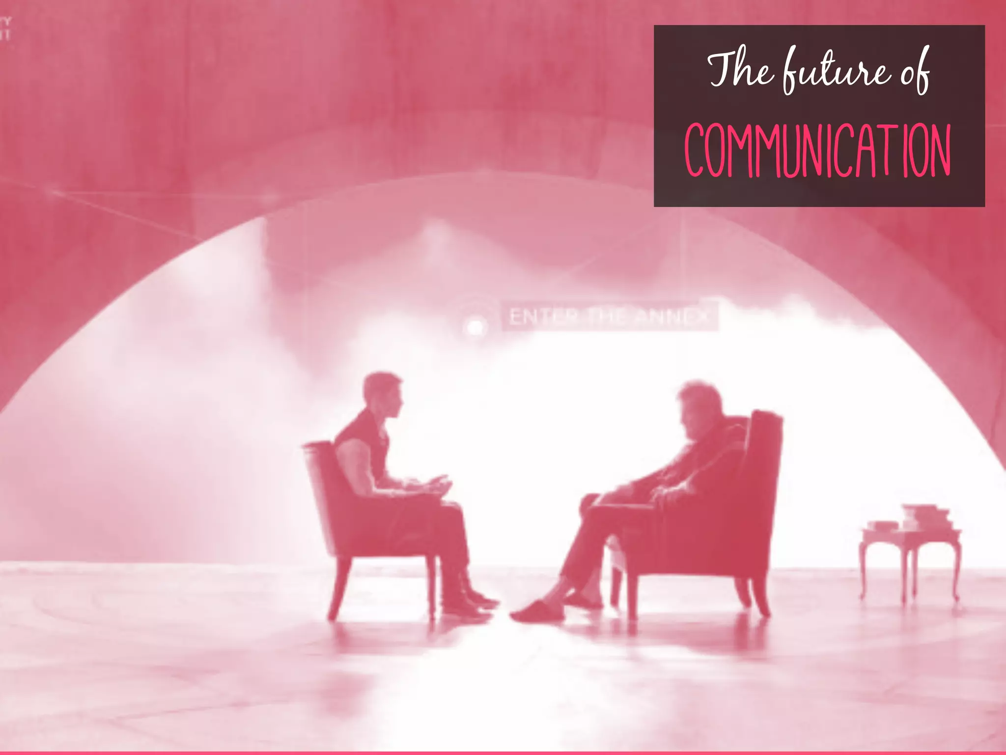 The future of
Communication
 