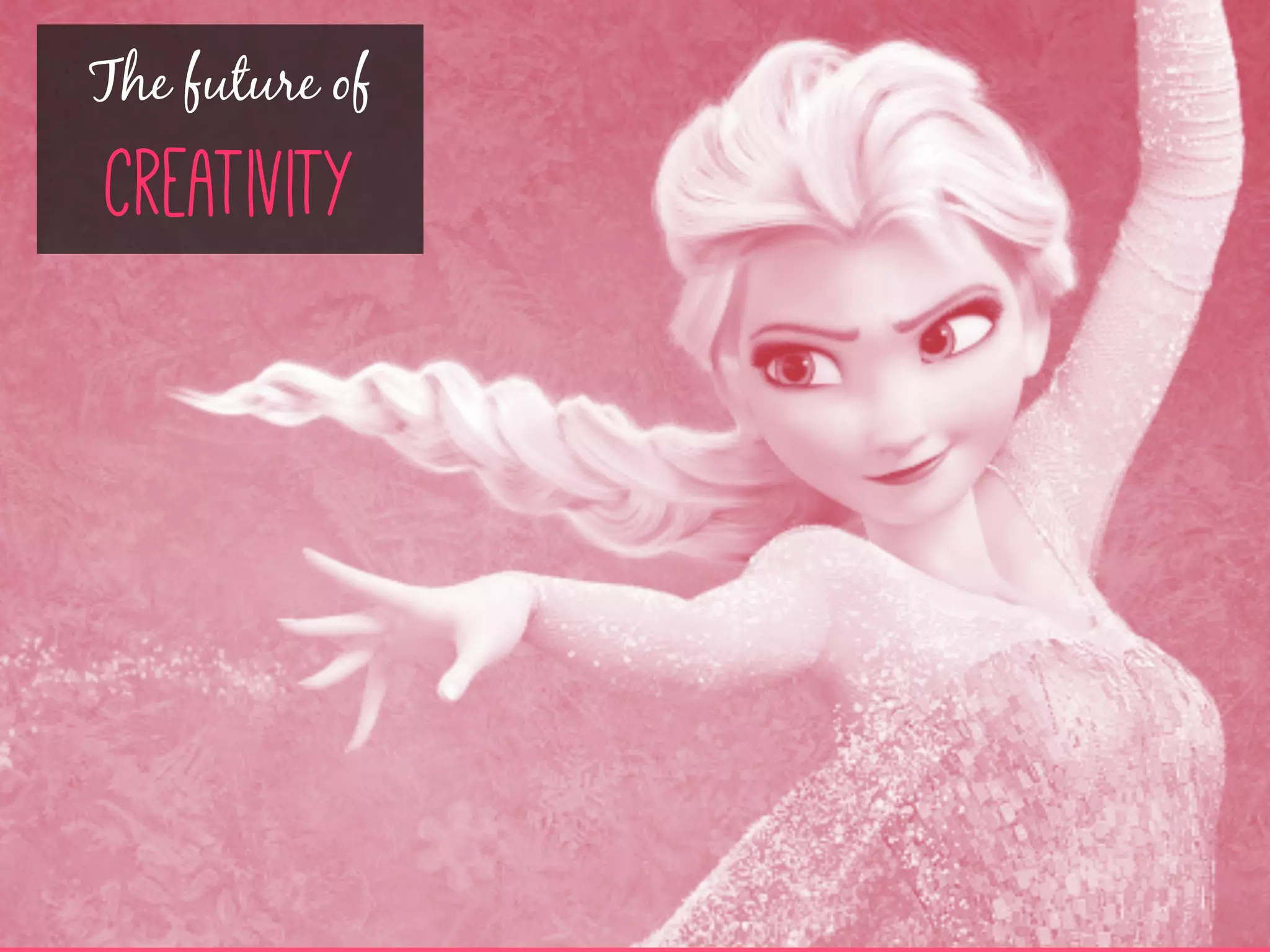 The future of
creativity
 