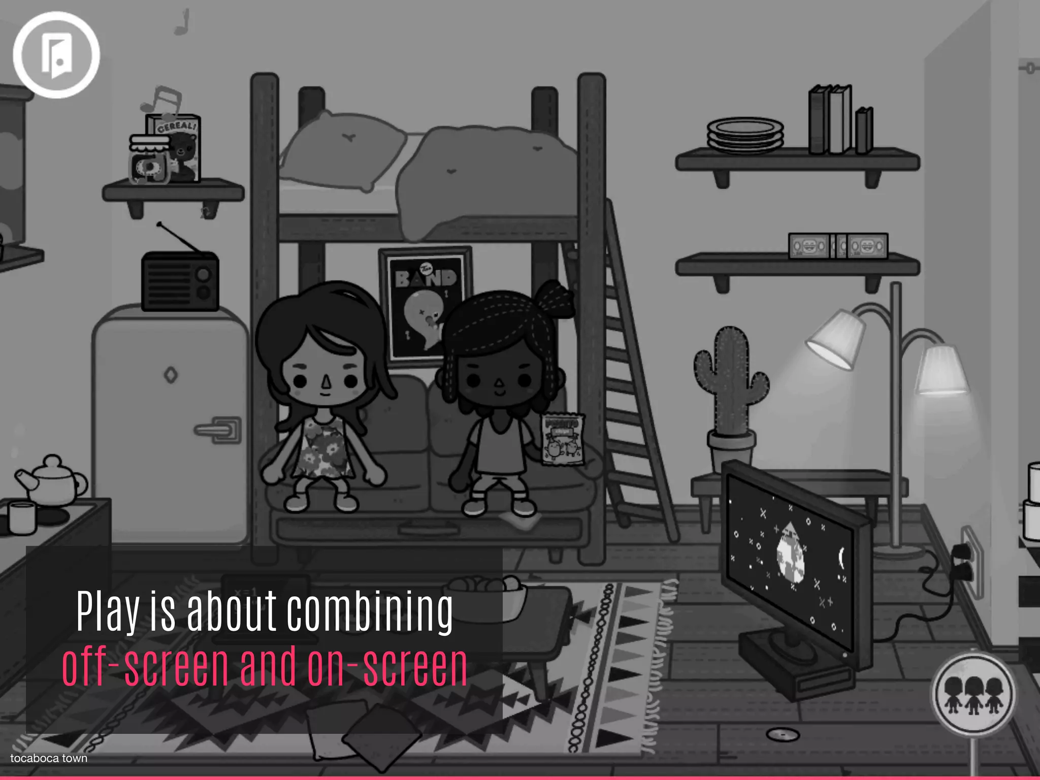 Play is about combining
off-screen and on-screen
tocaboca town
 