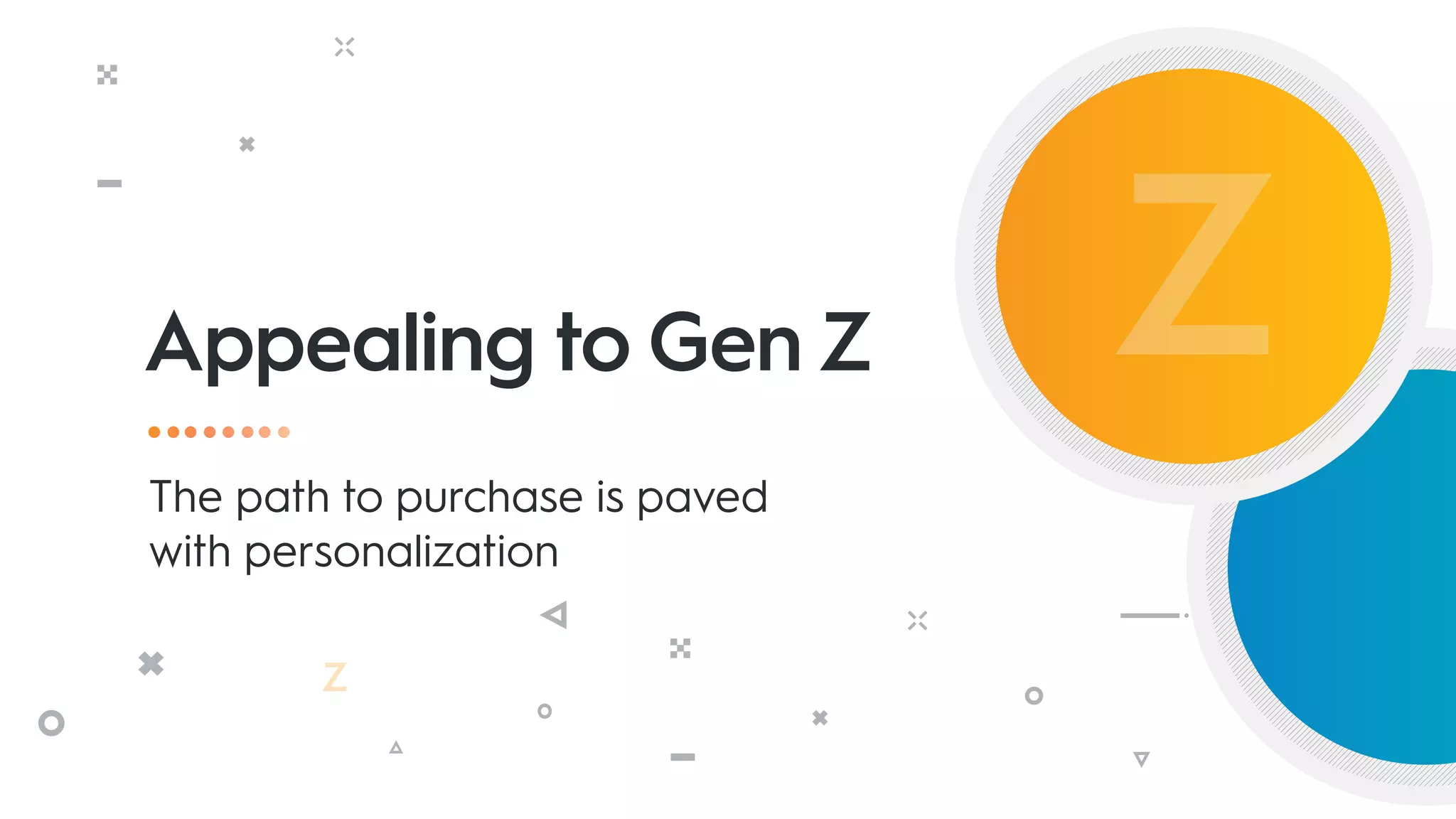 Appealing to Gen Z
The path to purchase is paved
with personalization
 