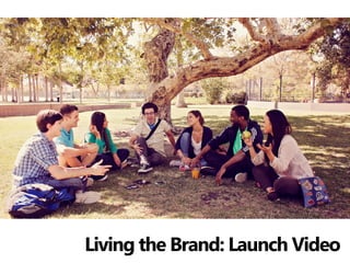 Living the Brand: Launch Video
 