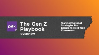 The Gen Z
Playbook
Transformational
Strategies For
Engaging Next-Gen
Consumers
OVERVIEW
 