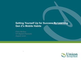 Setting Yourself Up for Success By Learning
Gen Z’s Mobile Habits
1
Chris Barlow
VP Digital Channels
August 2020
 