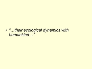 “… their ecological dynamics with humankind…” 