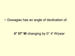 Dowagiac has an angle of declination of: 4° 57' W  changing by 0° 4' W/year  