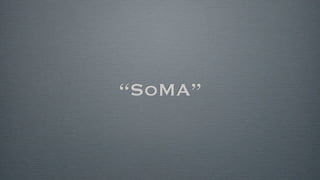 “SoMA”
 