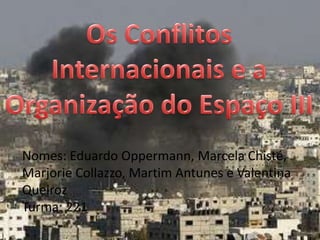 Nomes: Eduardo Oppermann, Marcela Chisté,
Marjorie Collazzo, Martim Antunes e Valentina
Queiroz
Turma: 221
 