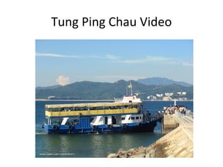 Tung Ping Chau Video
 
