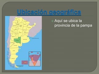  Aquí
se ubica la
provincia de la pampa