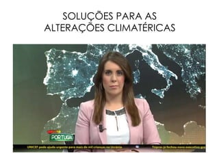 SOLUÇÕES PARA AS
ALTERAÇÕES CLIMATÉRICAS
 