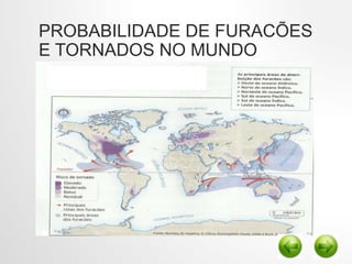 PROBABILIDADE DE FURACÕES
E TORNADOS NO MUNDO
 