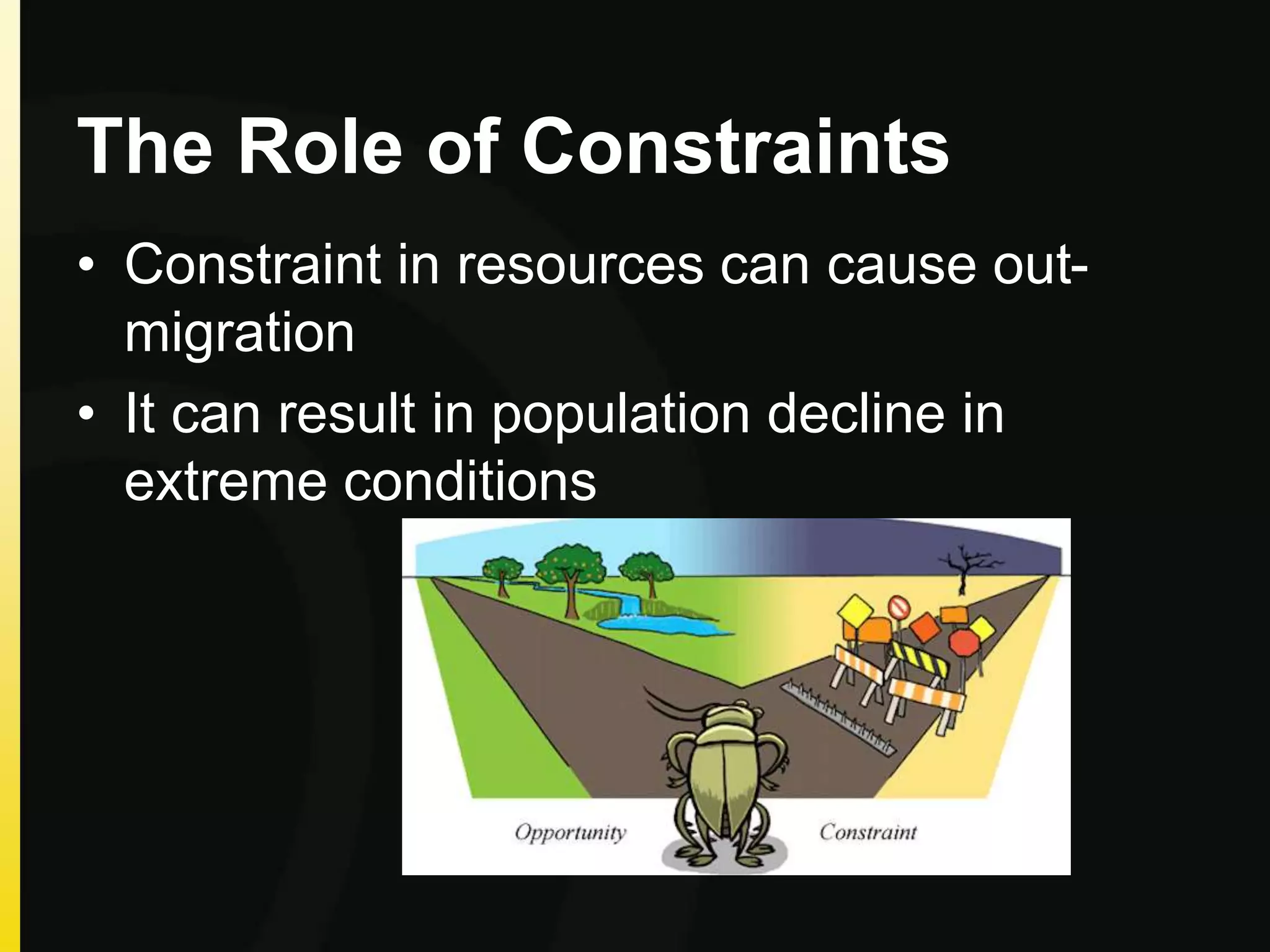 The Role of Constraints
• Constraint in resources can cause out-
migration
• It can result in population decline in
extreme conditions
 