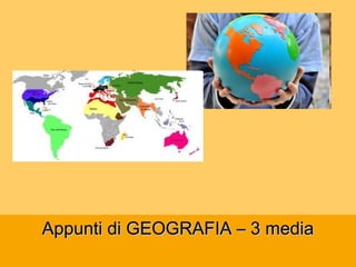 Appunti di GEOGRAFIA – 3 mediaAppunti di GEOGRAFIA – 3 media
 