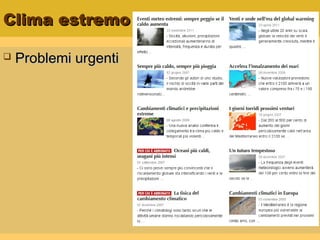Clima estremoClima estremo
 Problemi urgentiProblemi urgenti
 