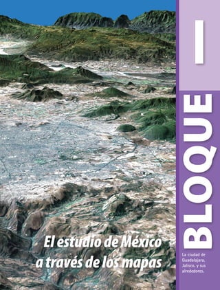 I
BLOQUE
La ciudad de
Guadalajara,
Jalisco, y sus
alrededores.
ElestudiodeMéxico
atravésdelosmapas
GEO-4-P.indb 9 06/11/15 16:14
 