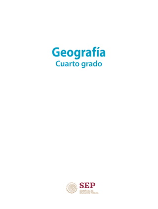 Geografía
Cuarto grado
GEOGRAFIA-4-P-001-041.indd 1 13/05/19 12:24
 