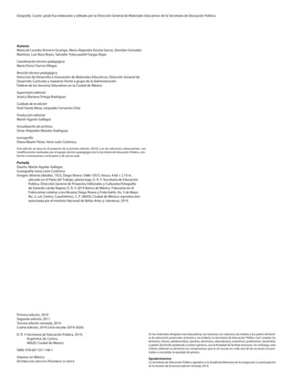 En los materiales dirigidos a las educadoras, las maestras, los maestros, las madres y los padres de famil-
ia de educación preescolar, primaria y secundaria, la Secretaría de Educación Pública (sep) emplea los
términos: niño(s), adolescente(s), jóvenes, alumno(s), educadora(s), maestro(s), profesor(es), docente(s)
y padres de familia aludiendo a ambos géneros, con la finalidad de facilitar la lectura. Sin embargo, este
criterio editorial no demerita los compromisos que la sep asume en cada una de las acciones encami-
nadas a consolidar la equidad de género.
Agradecimientos
La Secretaría de Educación Pública agradece a la Academia Mexicana de la Lengua por su participación
en la revisión de la tercera edición revisada 2014.
Autores
María de Lourdes Romero Ocampo, María Alejandra Acosta García, Sheridan González
Martínez, Luis Reza Reyes, Salvador Yolocuauhtli Vargas Rojas
Coordinación técnico-pedagógica
María Elvira Charria Villegas
Revisión técnico-pedagógica
Dirección de Desarrollo e Innovación de Materiales Educativos, Dirección General de
Desarrollo Curricular y maestros frente a grupo de la Administración
Federal de los Servicios Educativos en la Ciudad de México
Supervisión editorial
Jessica Mariana Ortega Rodríguez
Cuidado de la edición
Anel Varela Meza, Leopoldo Cervantes Ortiz
Producción editorial
Martín Aguilar Gallegos
Actualización de archivos
Omar Alejandro Morales Rodríguez
Iconografía
Diana Mayén Pérez, Irene León Coxtinica
Esta edición se basa en el proyecto de la primera edición (2010) y en las ediciones subsecuentes, con
modificaciones realizadas por el equipo técnico-pedagógico de la Secretaría de Educación Pública, con-
forme a evaluaciones curriculares y de uso en aula.
Portada
Diseño: Martín Aguilar Gallegos
Iconografía: Irene León Coxtinica
Imagen: Minería (detalle), 1923, Diego Rivera (1886-1957), fresco, 4.68 × 2.10 m,
ubicado en el Patio del Trabajo, planta baja, D. R. © Secretaría de Educación
Pública, Dirección General de Proyectos Editoriales y Culturales/fotografía
de Gerardo Landa Rojano; D. R. © 2019 Banco de México, Fiduciario en el
Fideicomiso relativo a los Museos Diego Rivera y Frida Kahlo. Av. 5 de Mayo
No. 2, col. Centro, Cuauhtémoc, C. P. 06059, Ciudad de México; reproducción
autorizada por el Instituto Nacional de Bellas Artes y Literatura, 2019.
Primera edición, 2010
Segunda edición, 2011
Tercera edición revisada, 2014
Cuarta edición, 2019 (ciclo escolar 2019-2020)
D. R. ©	Secretaría de Educación Pública, 2019,
	 Argentina 28, Centro,
	 06020, Ciudad de México
ISBN: 978-607-551-148-1
Impreso en México
Distribución gratuita-Prohibida su venta
Geografía. Cuarto grado fue elaborado y editado por la Dirección General de Materiales Educativos de la Secretaría de Educación Pública.
GEO-4-LEGAL-19-20.indd 2 15/05/19 11:01
 