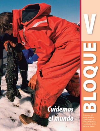 Cuidemos
elmundo
V
BLOQUE
El derrame del
buque petrolero
Exxon Valdez, en
1989, afectó fauna
y vegetación de las
costas de Alaska.
GEO-5-P-146-186.indd 147 28/10/19 14:32
 