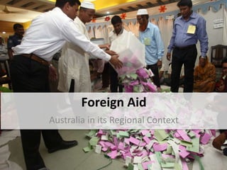 Foreign Aid
Australia in its Regional Context
 