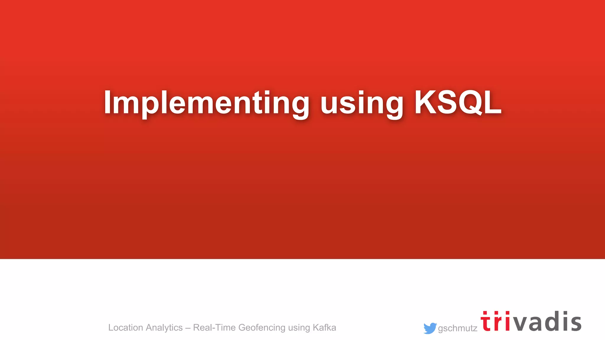gschmutzLocation Analytics – Real-Time Geofencing using Kafka Implementing using KSQL 
