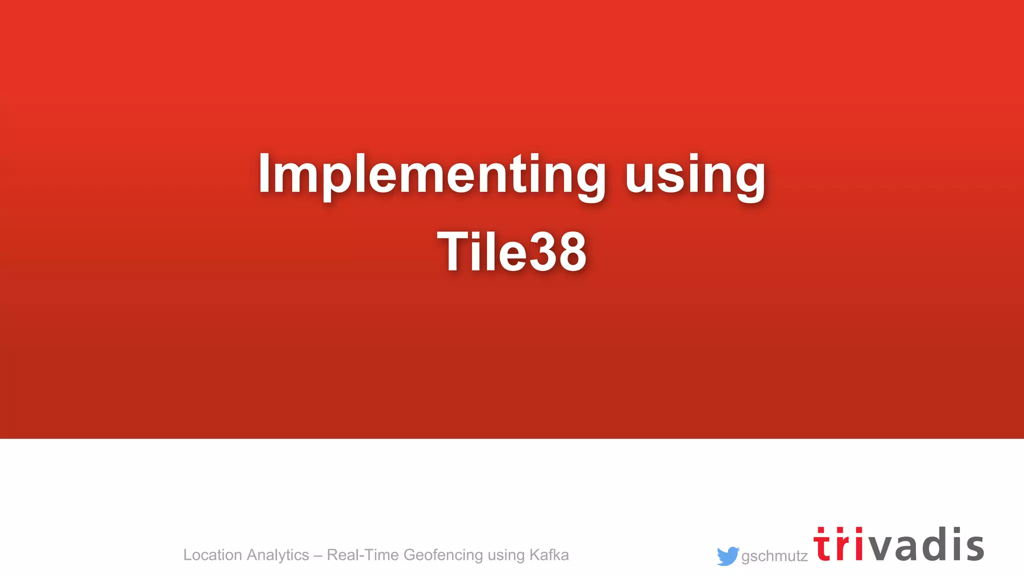 gschmutzLocation Analytics – Real-Time Geofencing using Kafka Implementing using Tile38 