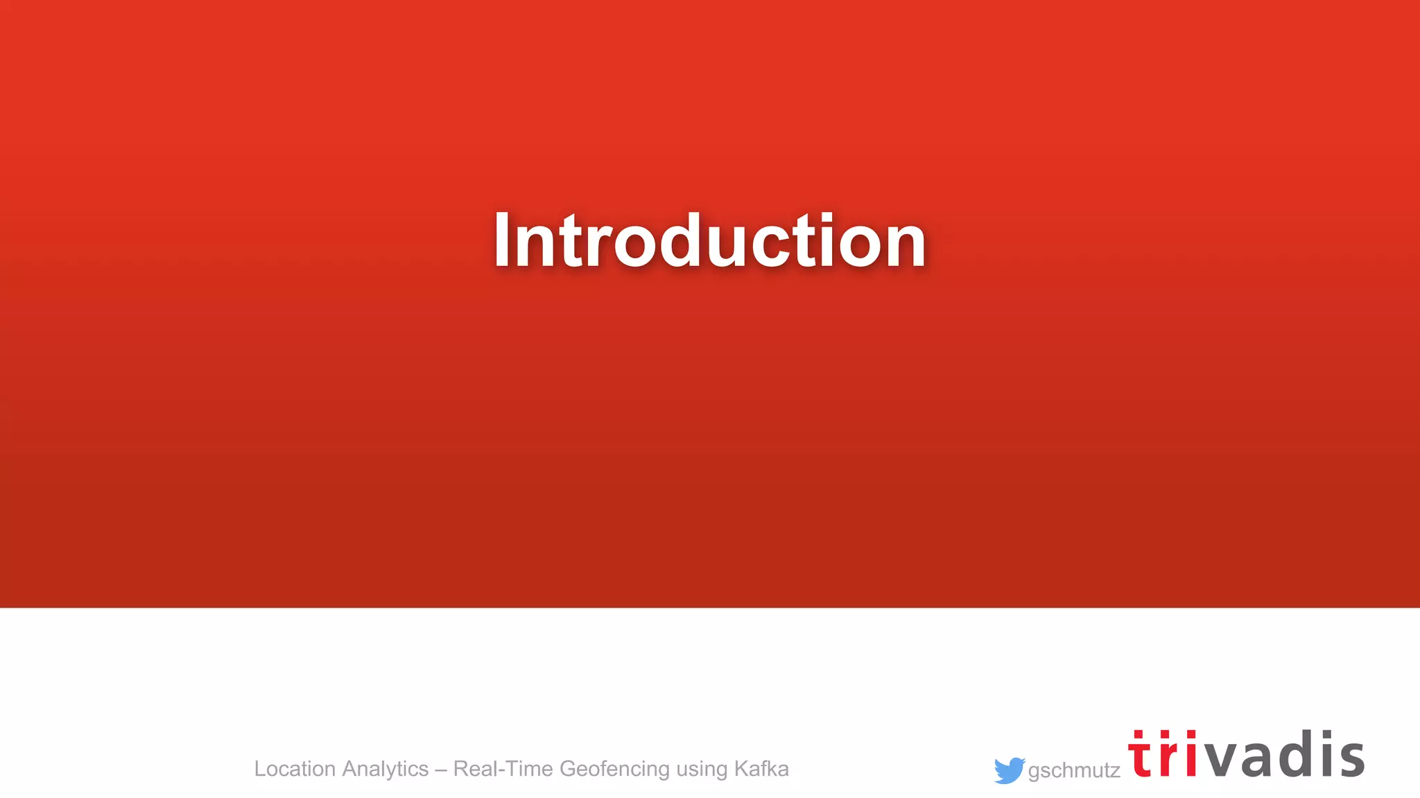 gschmutzLocation Analytics – Real-Time Geofencing using Kafka Introduction 