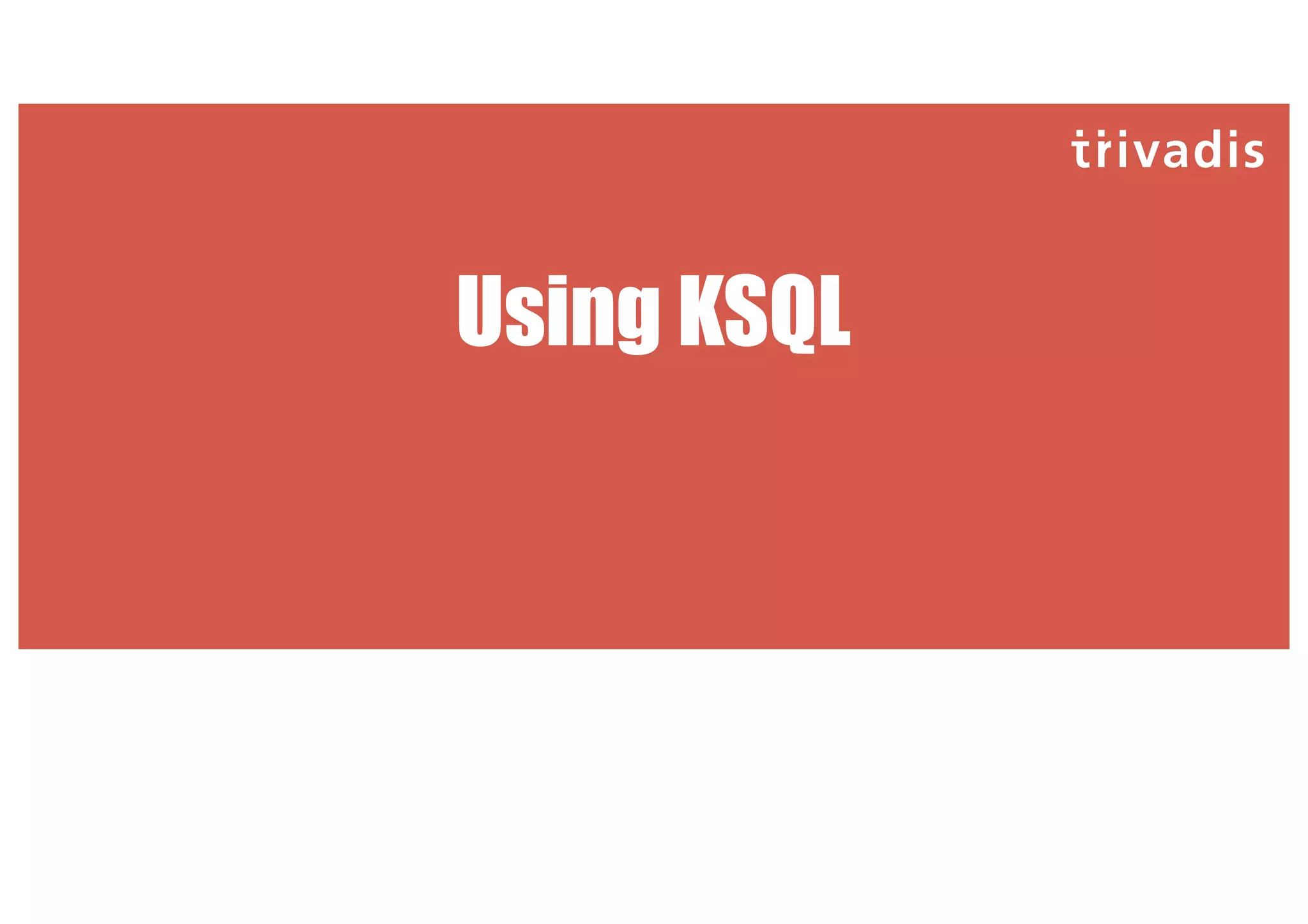 Using KSQL
 