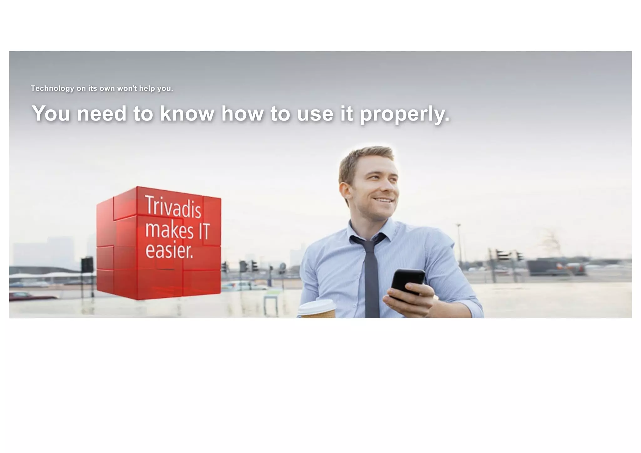 Technology on its own won't help you.
You need to know how to use it properly.
 