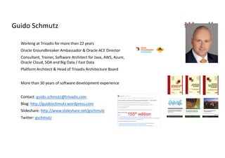 Guido Schmutz
Working at Trivadis for more than 22 years
Oracle Groundbreaker Ambassador & Oracle ACE Director
Consultant, Trainer, Software Architect for Java, AWS, Azure,
Oracle Cloud, SOA and Big Data / Fast Data
Platform Architect & Head of Trivadis Architecture Board
More than 30 years of software development experience
Contact: guido.schmutz@trivadis.com
Blog: http://guidoschmutz.wordpress.com
Slideshare: http://www.slideshare.net/gschmutz
Twitter: gschmutz
155th edition
 