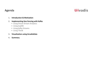 Agenda
1. Introduction & Motivation
2. Implementing Geo Fencing with Kafka
• Using Oracle Stream Analytics
• Using ksqlDB
...