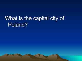 <ul><li>What is the capital city of Poland?  </li></ul>