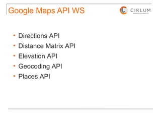 Google Maps API WS Directions API Distance Matrix API Elevation API Geocoding API Places API 