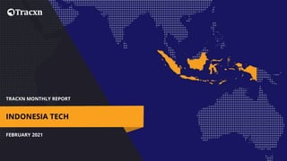 TRACXN MONTHLY REPORT
FEBRUARY 2021
INDONESIA TECH
 