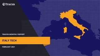 TRACXN MONTHLY REPORT
FEBRUARY 2021
ITALY TECH
 