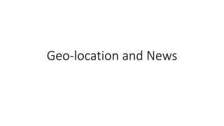Geo-location and News
 
