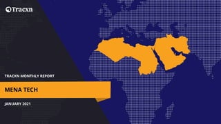TRACXN MONTHLY REPORT
JANUARY 2021
MENA TECH
 