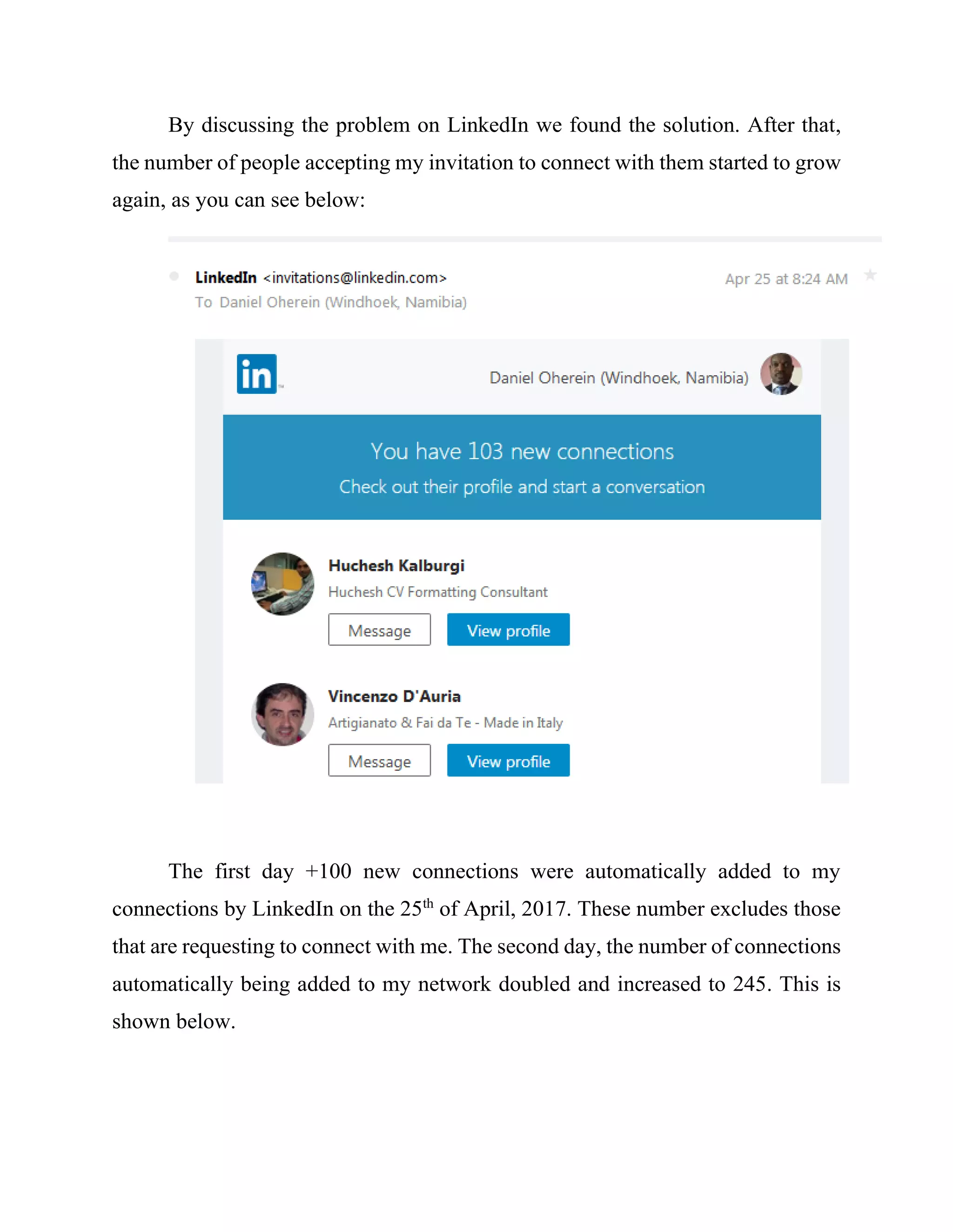 By discussing the problem on LinkedIn we found the solution. After
implementing the new solution, the number of people accepting my invitations to
connect with them started to grow again, as you can see below:
 
