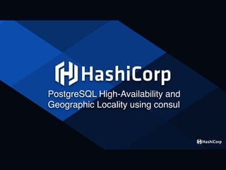 PostgreSQL High-Availability and
Geographic Locality using consul
 