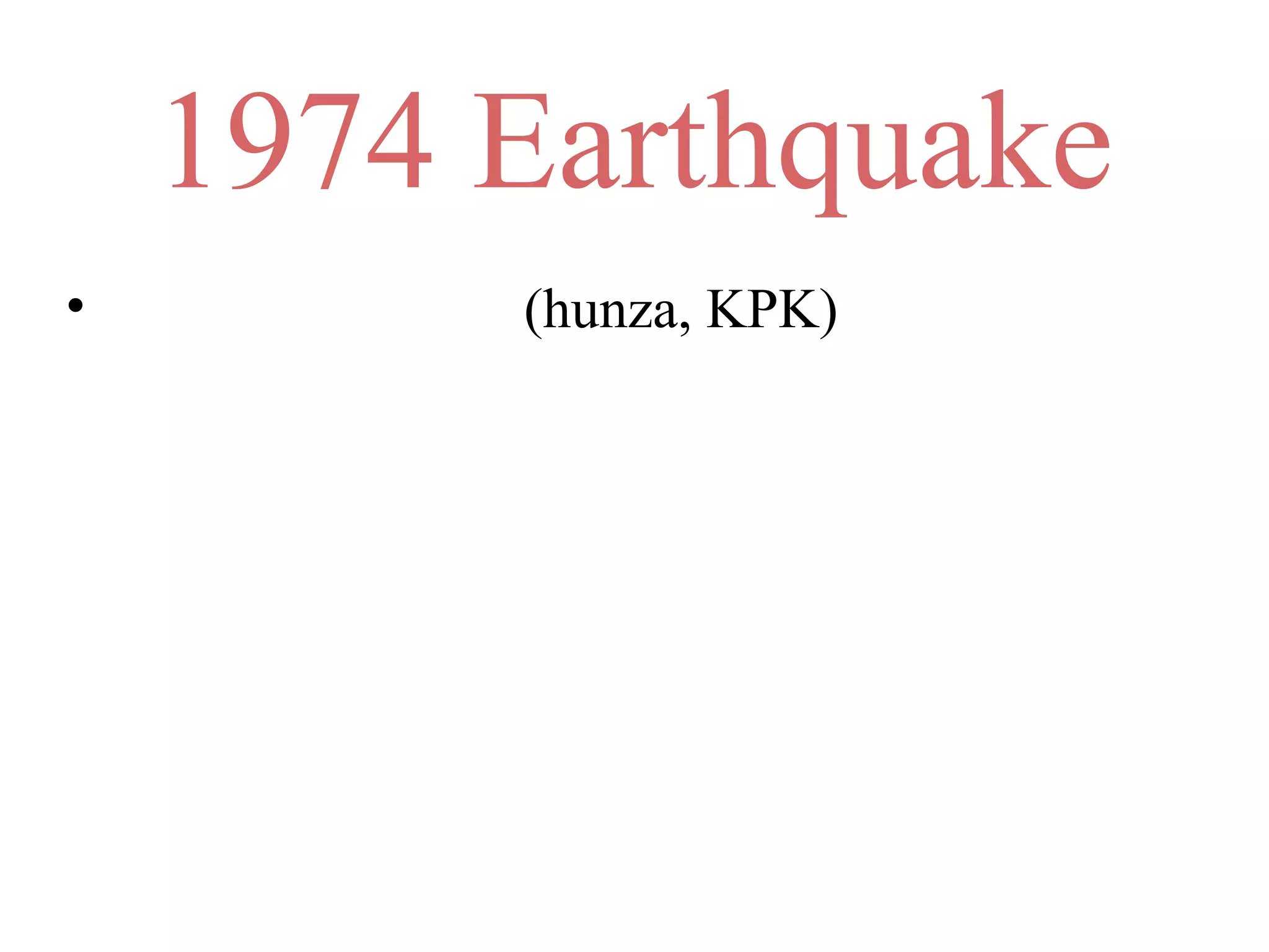 1974 Earthquake
• (hunza, KPK)
 