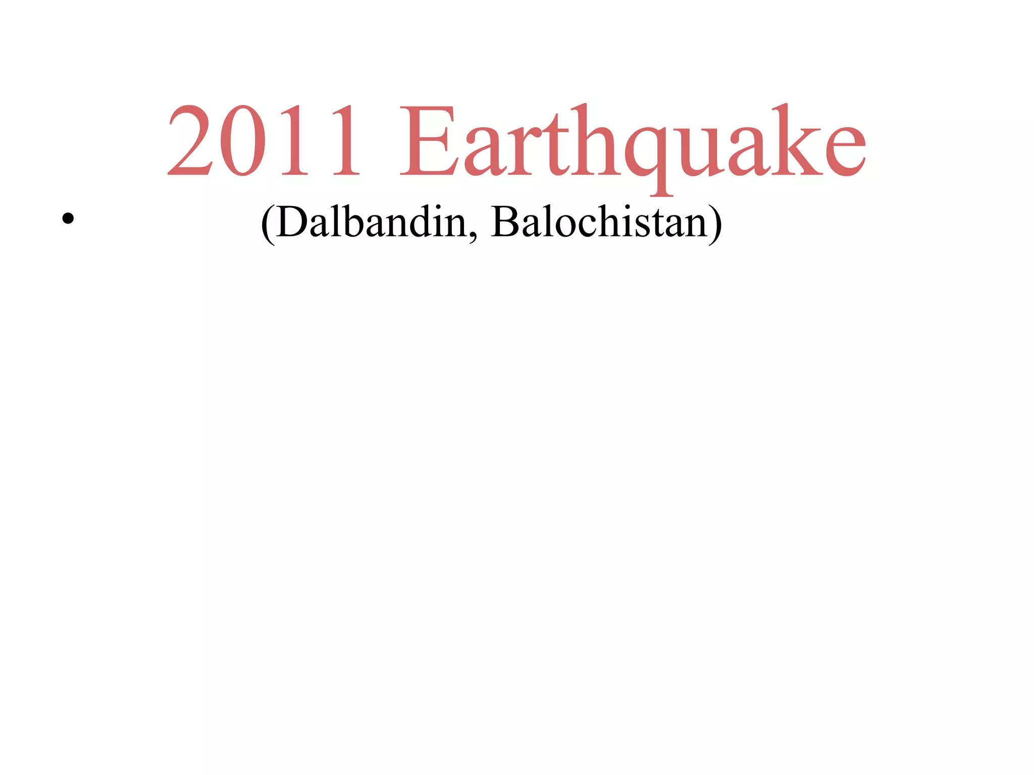 2011 Earthquake
• (Dalbandin, Balochistan)
 