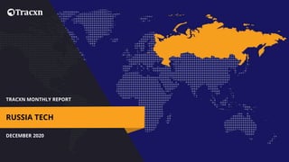 TRACXN MONTHLY REPORT
DECEMBER 2020
RUSSIA TECH
 