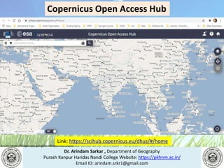 Dr. Arindam Sarkar , Department of Geography
Purash Kanpur Haridas Nandi College Website: https://pkhnm.ac.in/
Email ID: arindam.srkr1@gmail.com
Source: https://images.app.goo.gl/eaoWHpkn7eRJ1UBN6
Link: https://scihub.copernicus.eu/dhus/#/home
Copernicus Open Access Hub
 