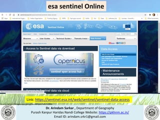 Dr. Arindam Sarkar , Department of Geography
Purash Kanpur Haridas Nandi College Website: https://pkhnm.ac.in/
Email ID: arindam.srkr1@gmail.com
Source: https://images.app.goo.gl/eaoWHpkn7eRJ1UBN6
Link: https://sentinel.esa.int/web/sentinel/sentinel-data-access
esa sentinel Online
 
