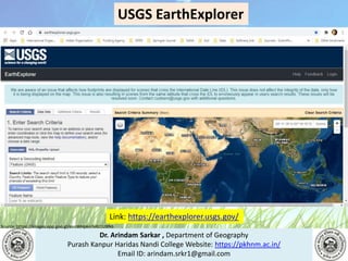 Dr. Arindam Sarkar , Department of Geography
Purash Kanpur Haridas Nandi College Website: https://pkhnm.ac.in/
Email ID: arindam.srkr1@gmail.com
Source: https://images.app.goo.gl/eaoWHpkn7eRJ1UBN6
Link: https://earthexplorer.usgs.gov/
USGS EarthExplorer
 