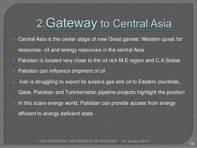 strategic importance of pakistan 03102009 geo-strategic importance means the importance of a state/country with respect to its geographical location pakistan is very important country in south. strategic importance of pakistan 03102009 geo-strategic importance means the importance of a state/country with respect to its geographical location pakistan is very important country in south.