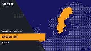 TRACXN MONTHLY REPORT
MAY 2021
SWEDEN TECH
 