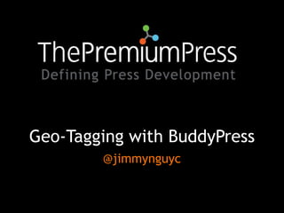 Geo-Tagging with BuddyPress @jimmynguyc 