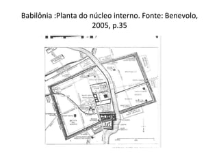 Babilônia :Planta do núcleo interno. Fonte: Benevolo, 2005, p.35