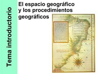 Tema introductorio y los procedimientos geográficos El espacio geográfico 